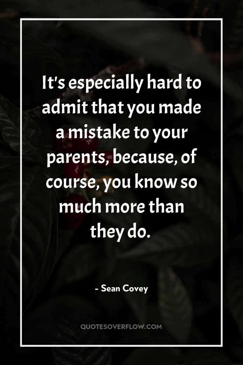 It's especially hard to admit that you made a mistake...