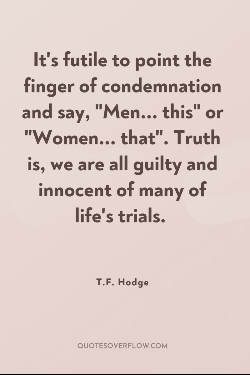 It's futile to point the finger of condemnation and say,...