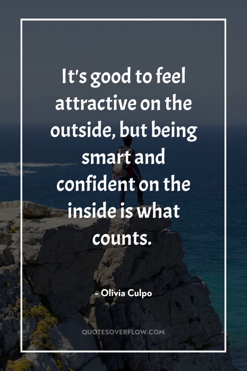 It's good to feel attractive on the outside, but being...