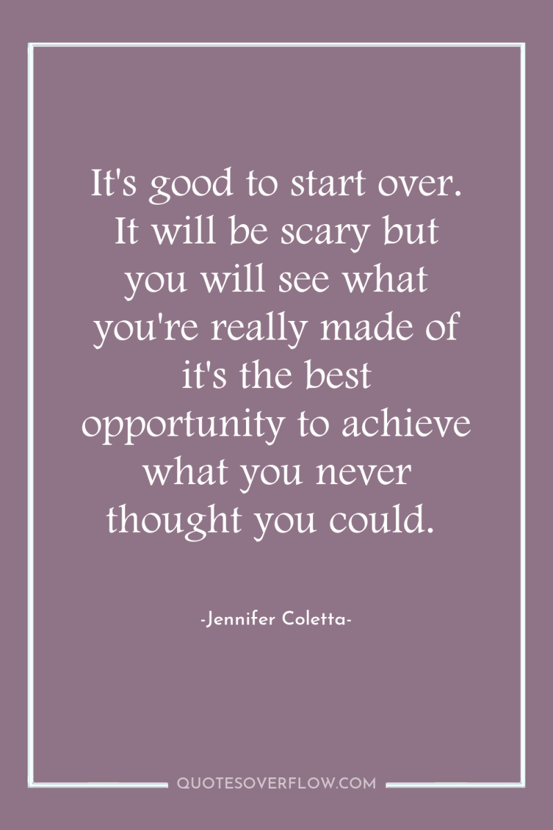 It's good to start over. It will be scary but...
