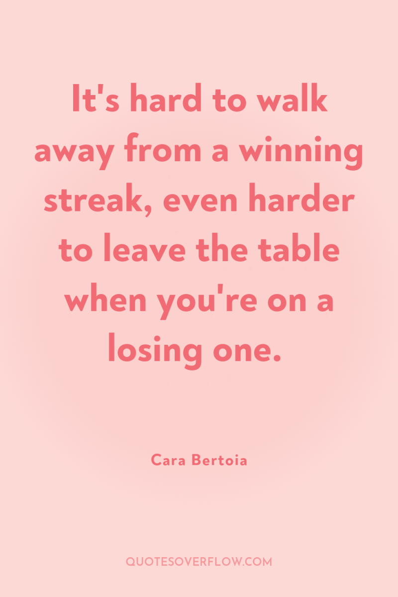 It's hard to walk away from a winning streak, even...