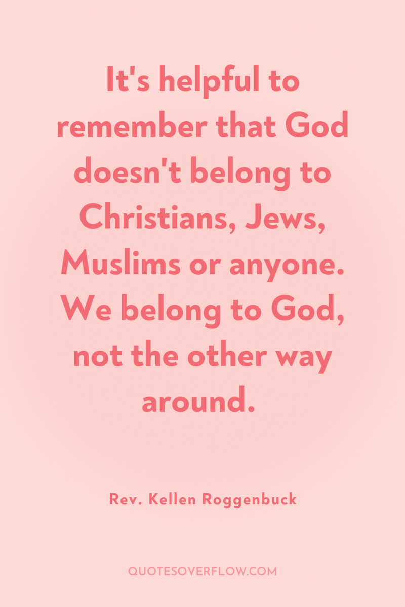 It's helpful to remember that God doesn't belong to Christians,...