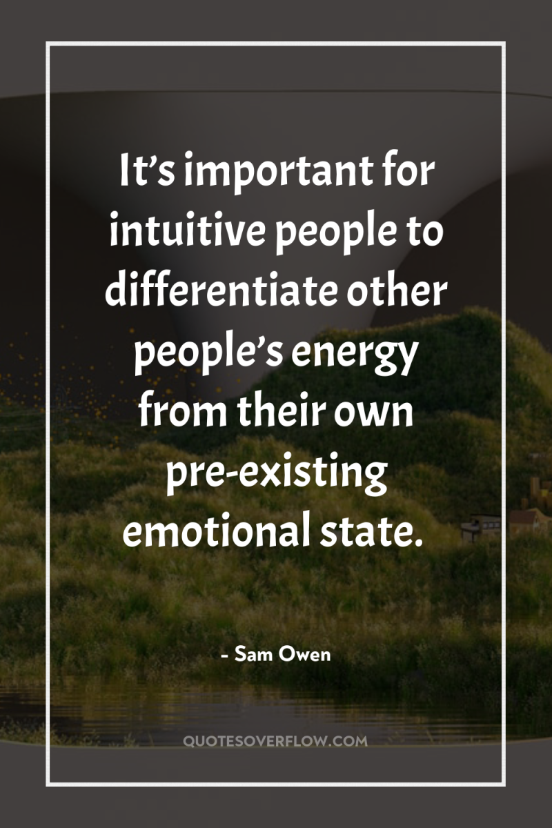 It’s important for intuitive people to differentiate other people’s energy...
