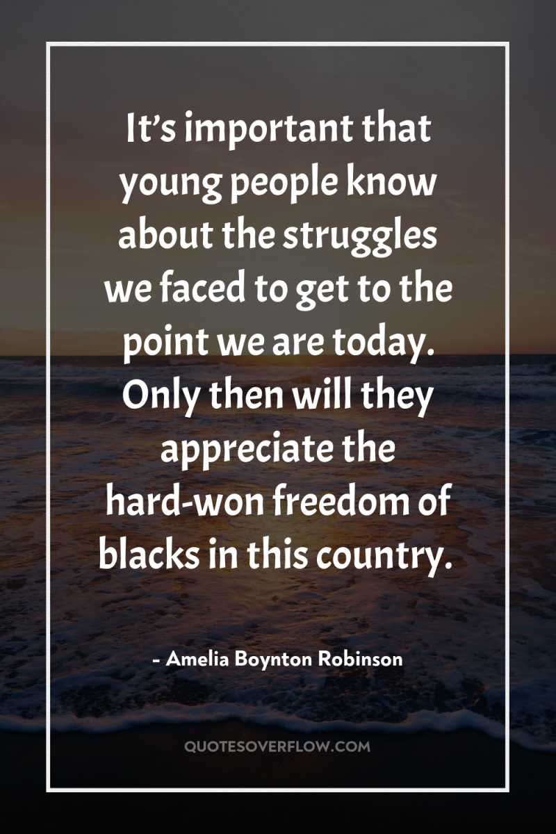 It’s important that young people know about the struggles we...