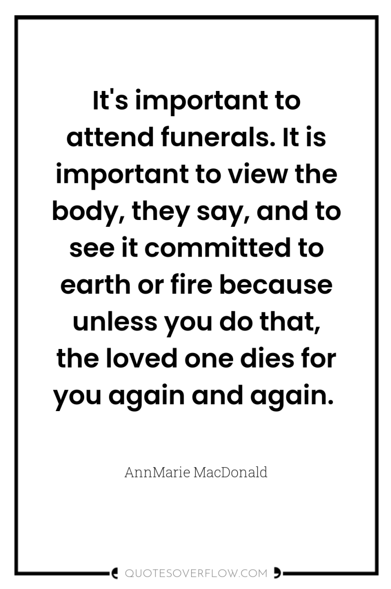 It's important to attend funerals. It is important to view...