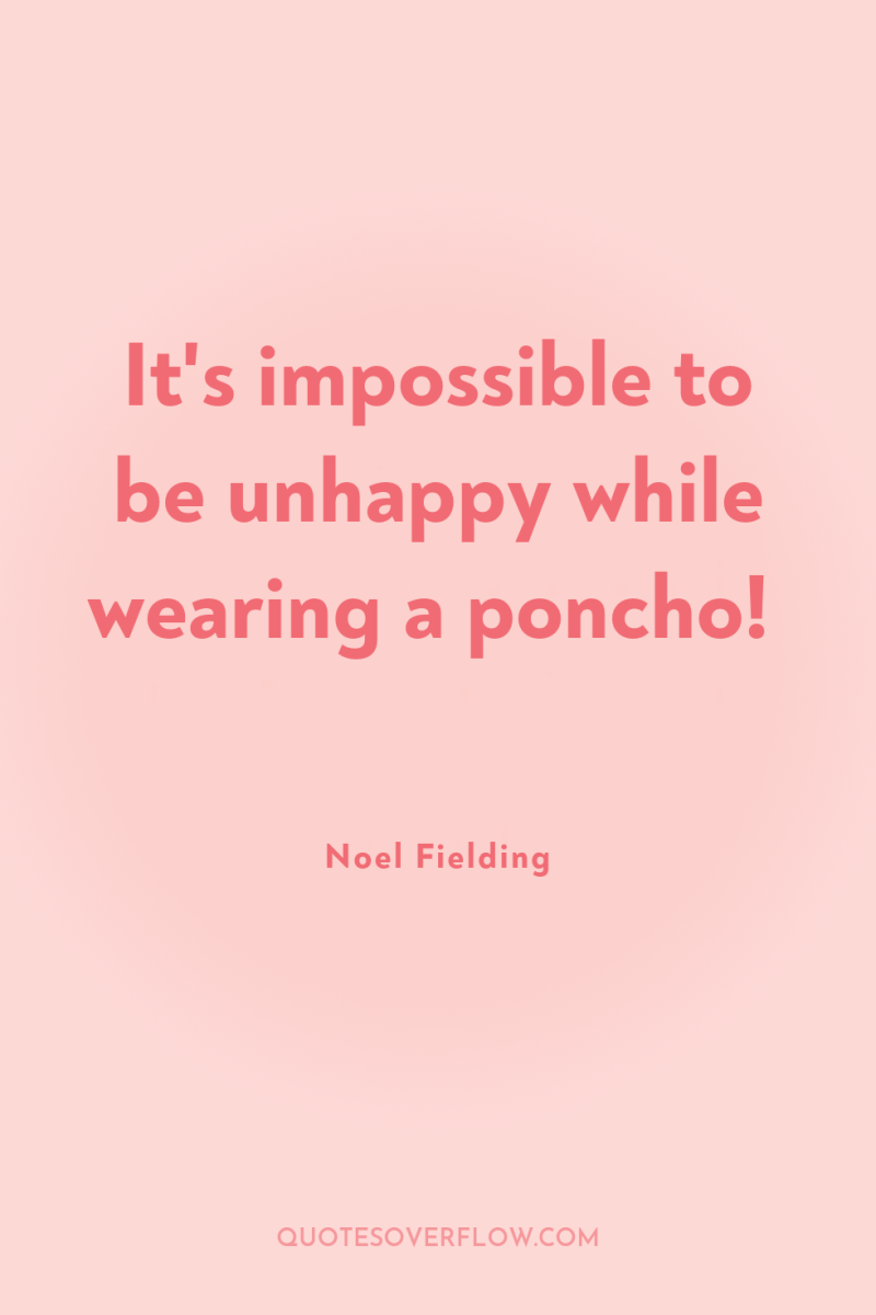 It's impossible to be unhappy while wearing a poncho! 