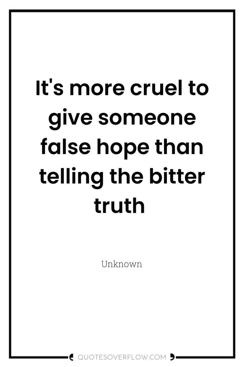 It's more cruel to give someone false hope than telling...