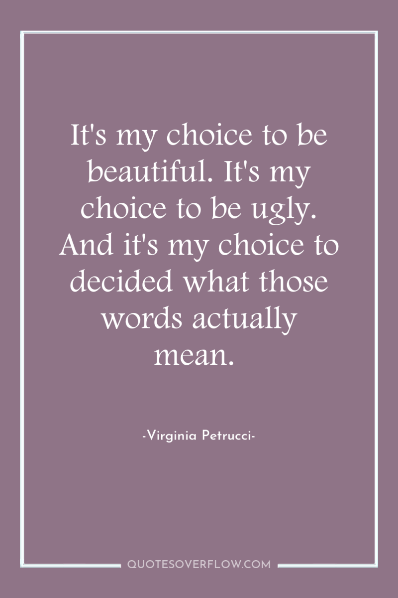 It's my choice to be beautiful. It's my choice to...