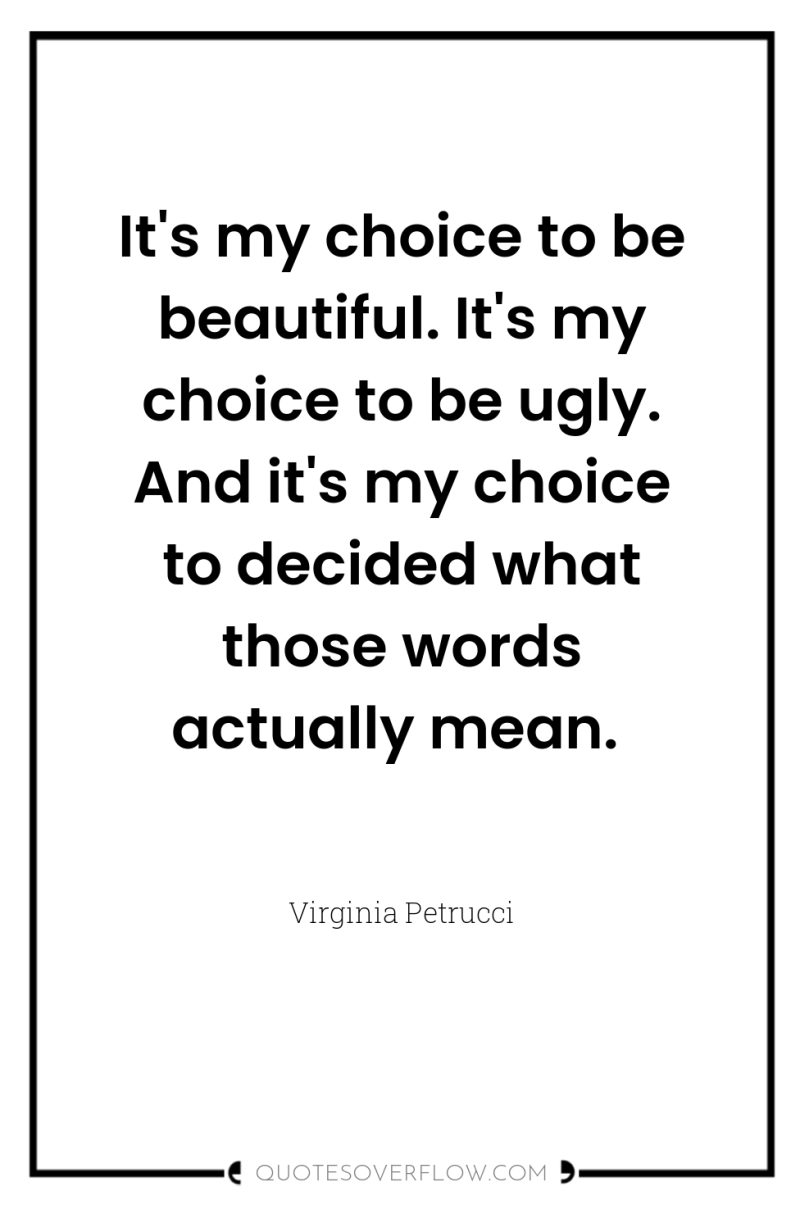 It's my choice to be beautiful. It's my choice to...