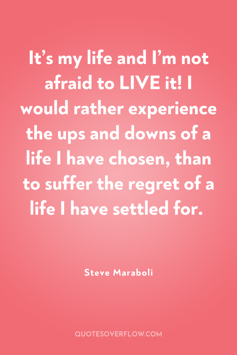 It’s my life and I’m not afraid to LIVE it!...