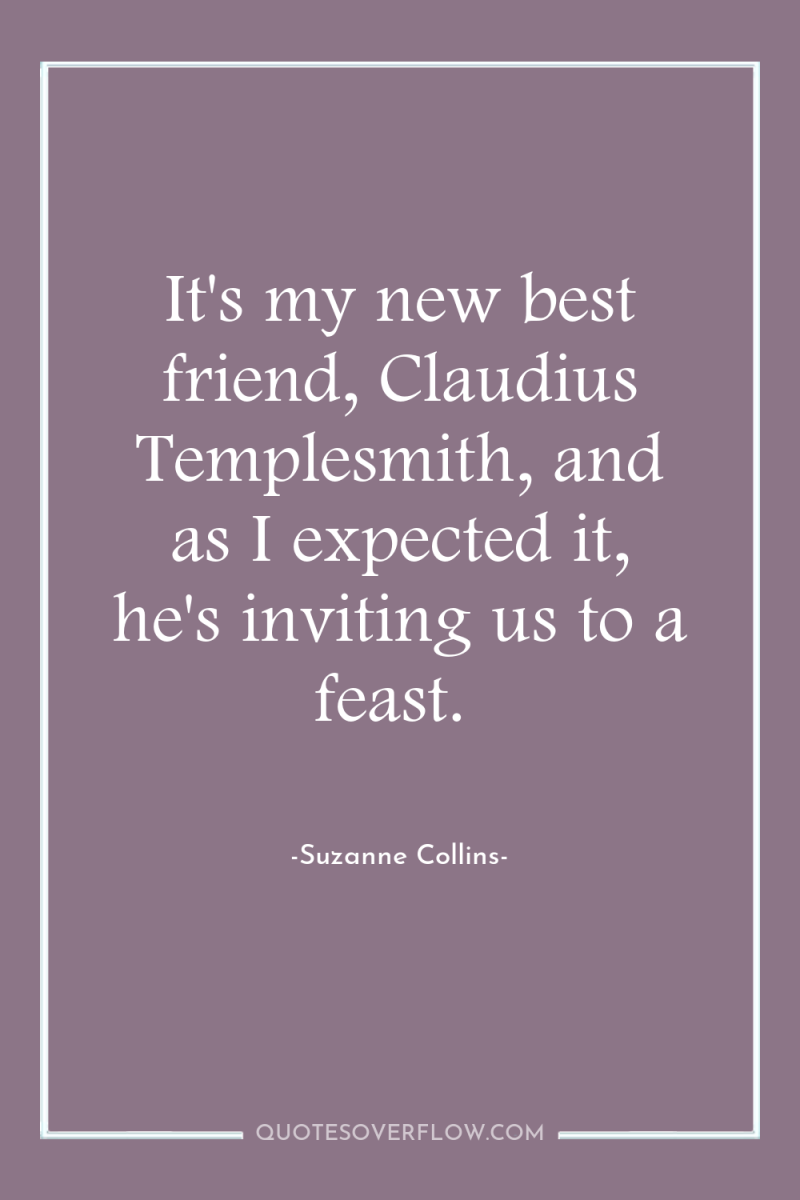 It's my new best friend, Claudius Templesmith, and as I...