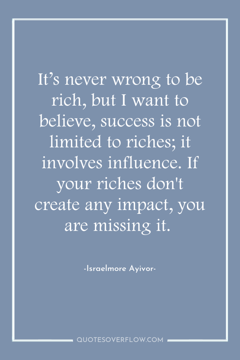 It’s never wrong to be rich, but I want to...