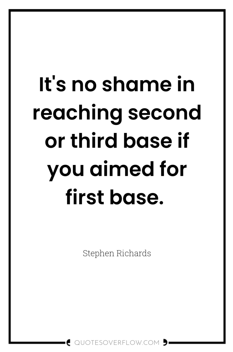 It's no shame in reaching second or third base if...