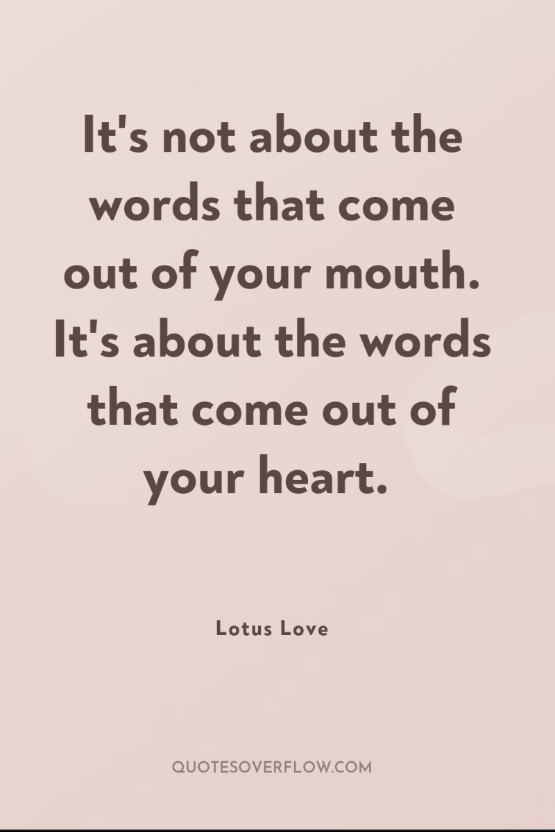 It's not about the words that come out of your...