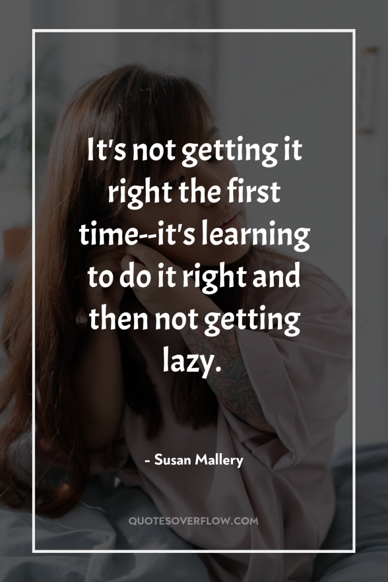 It's not getting it right the first time--it's learning to...