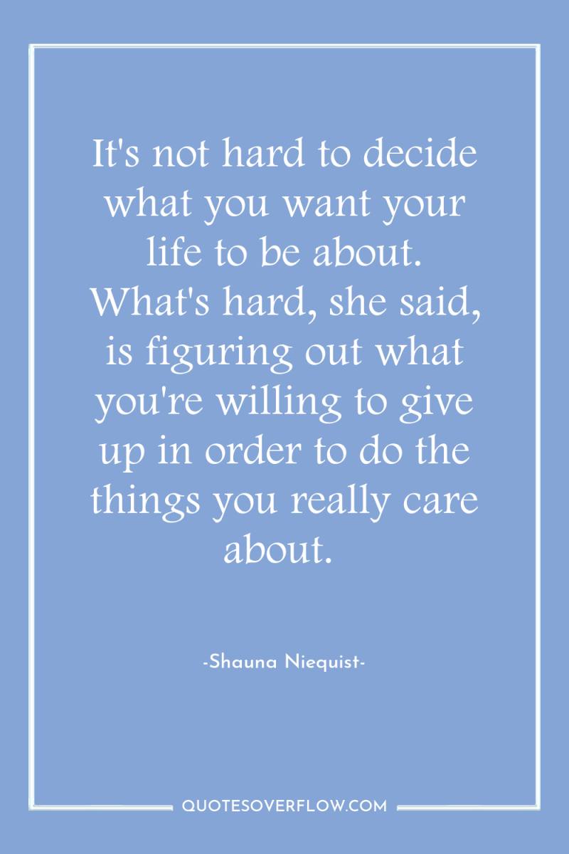 It's not hard to decide what you want your life...