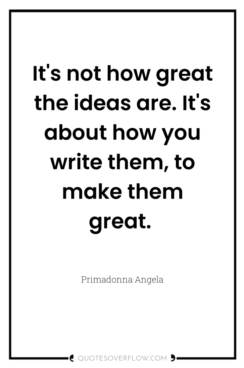 It's not how great the ideas are. It's about how...