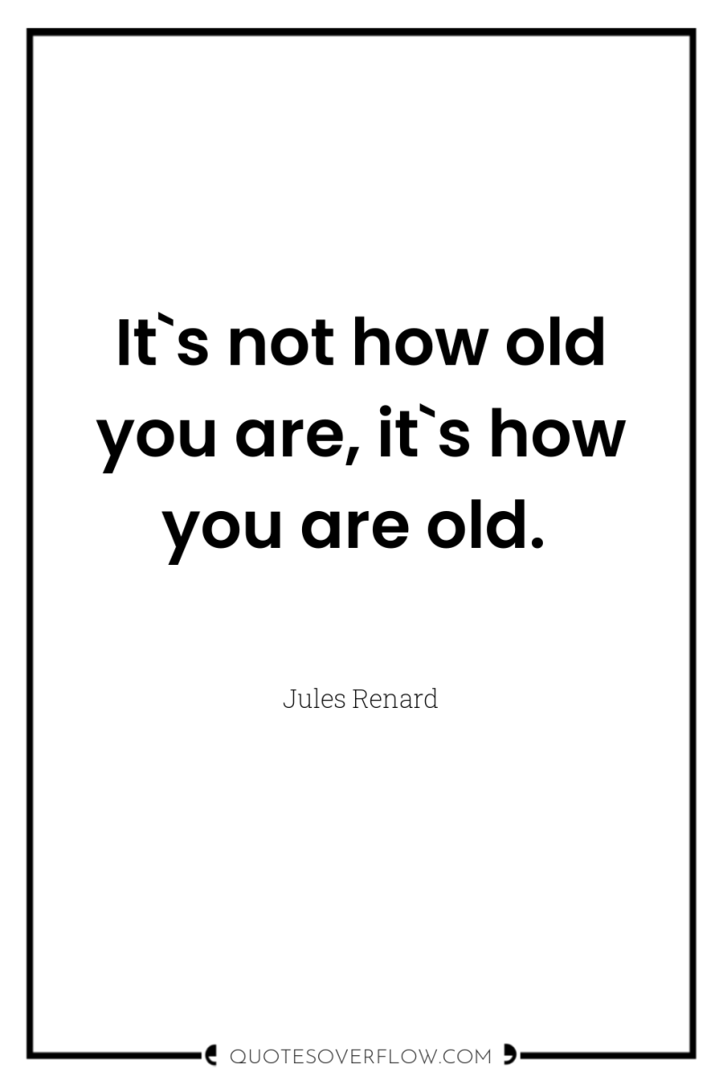 It`s not how old you are, it`s how you are...