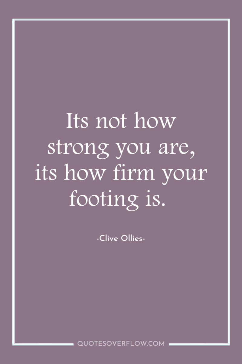 Its not how strong you are, its how firm your...