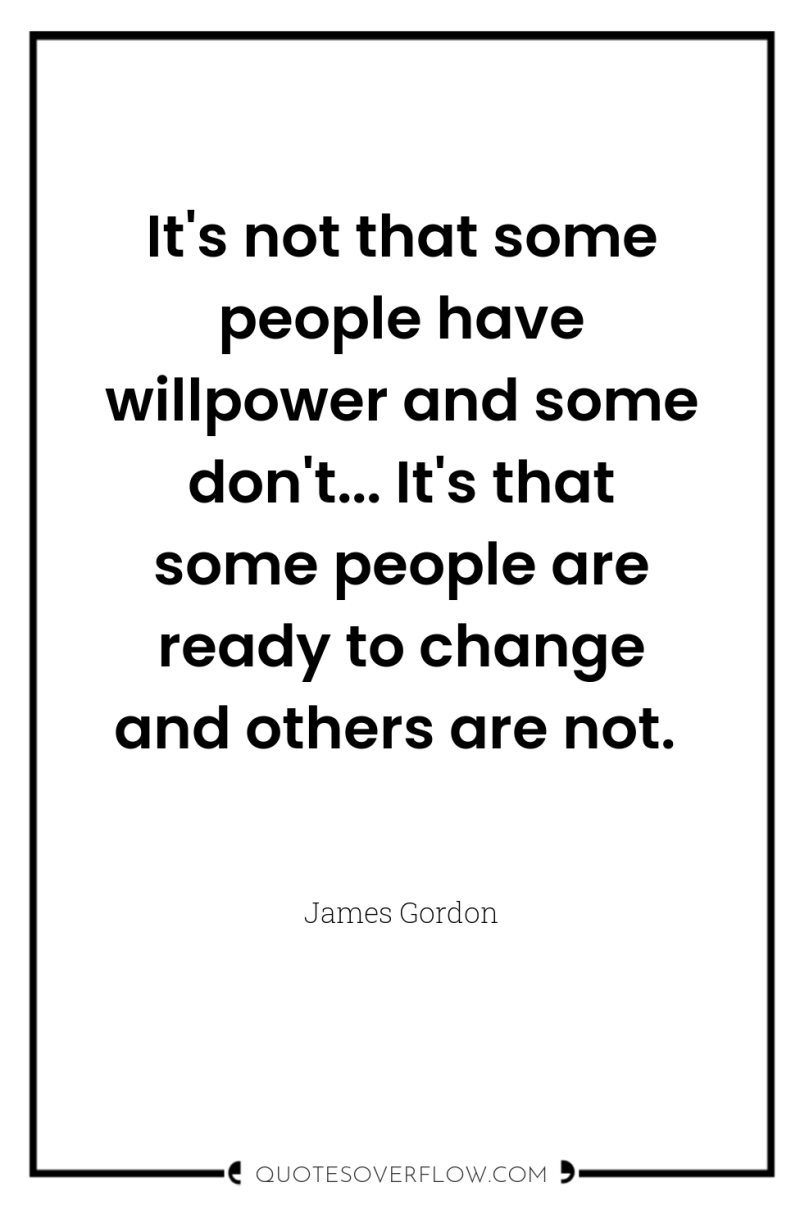 It's not that some people have willpower and some don't......