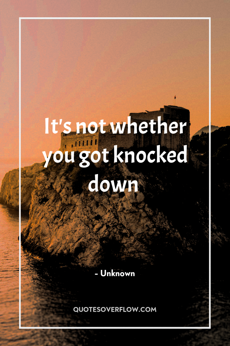 It's not whether you got knocked down 