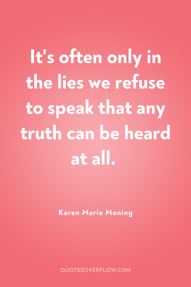It's often only in the lies we refuse to speak...