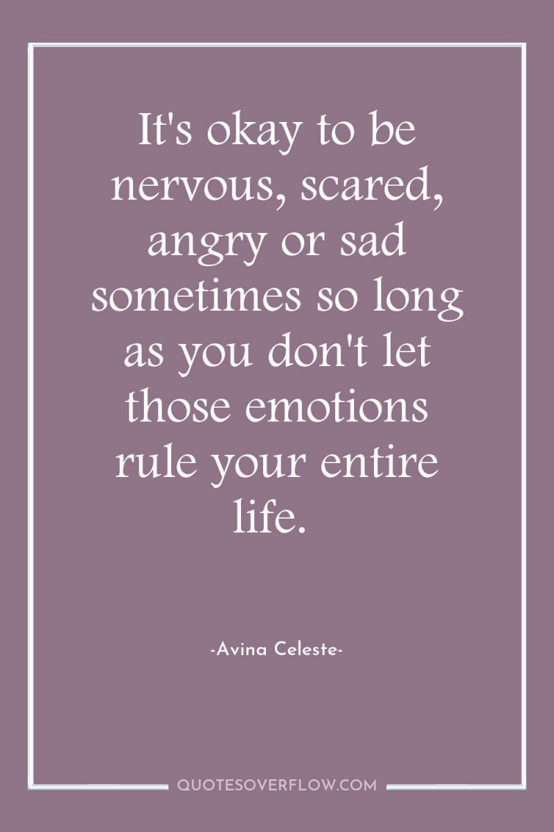 It's okay to be nervous, scared, angry or sad sometimes...