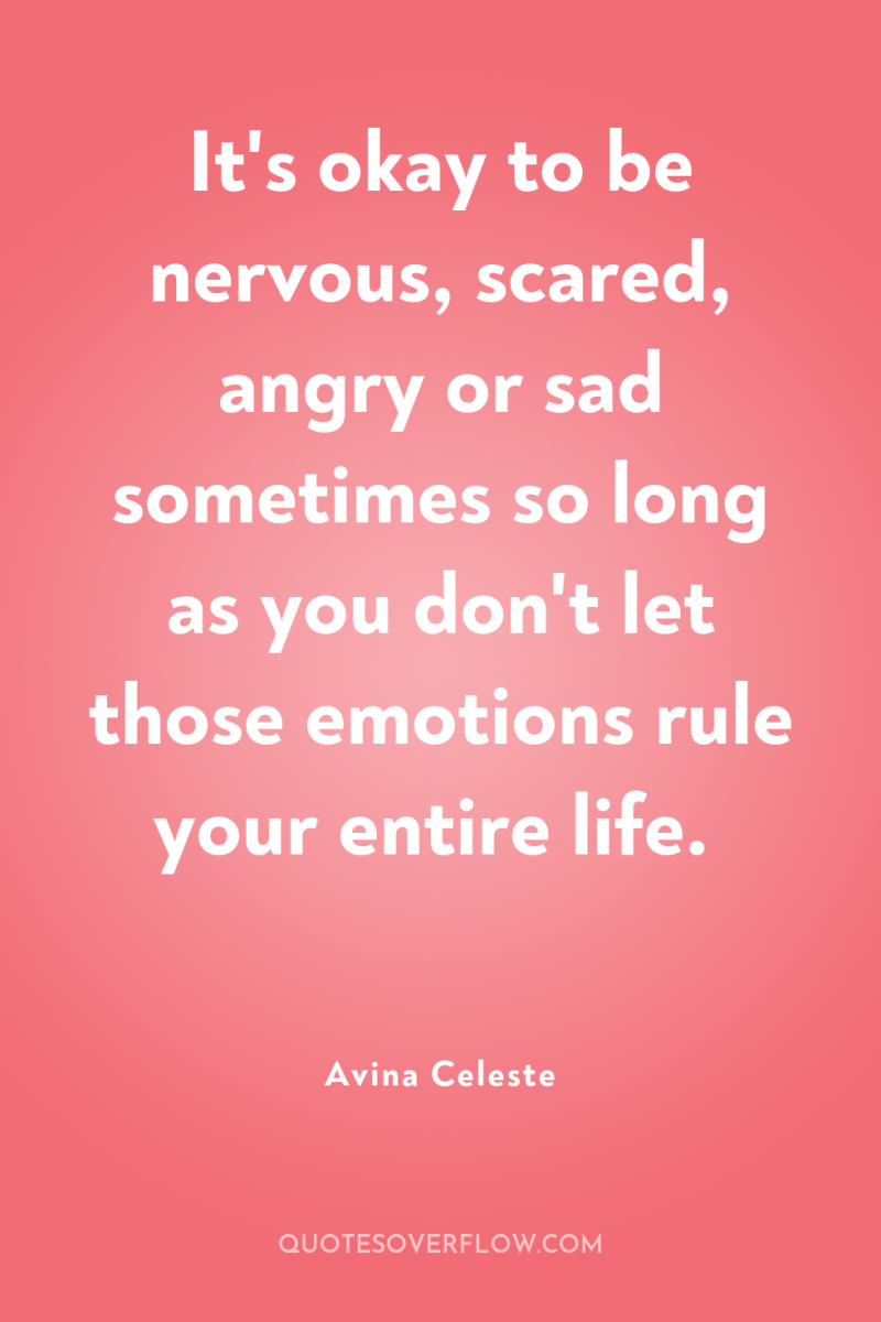 It's okay to be nervous, scared, angry or sad sometimes...