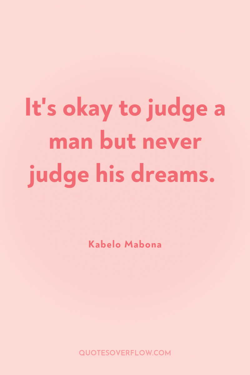 It's okay to judge a man but never judge his...