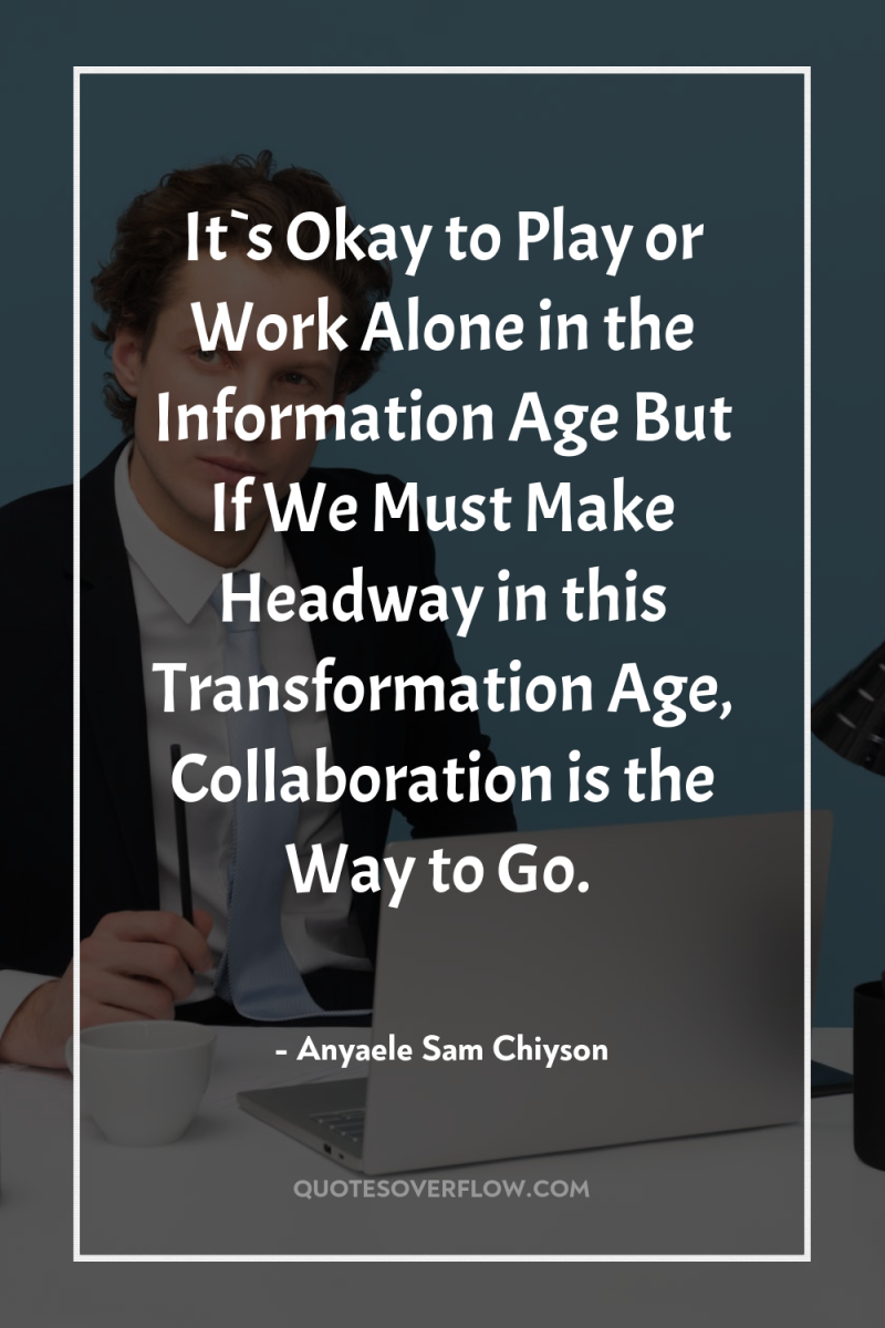It`s Okay to Play or Work Alone in the Information...