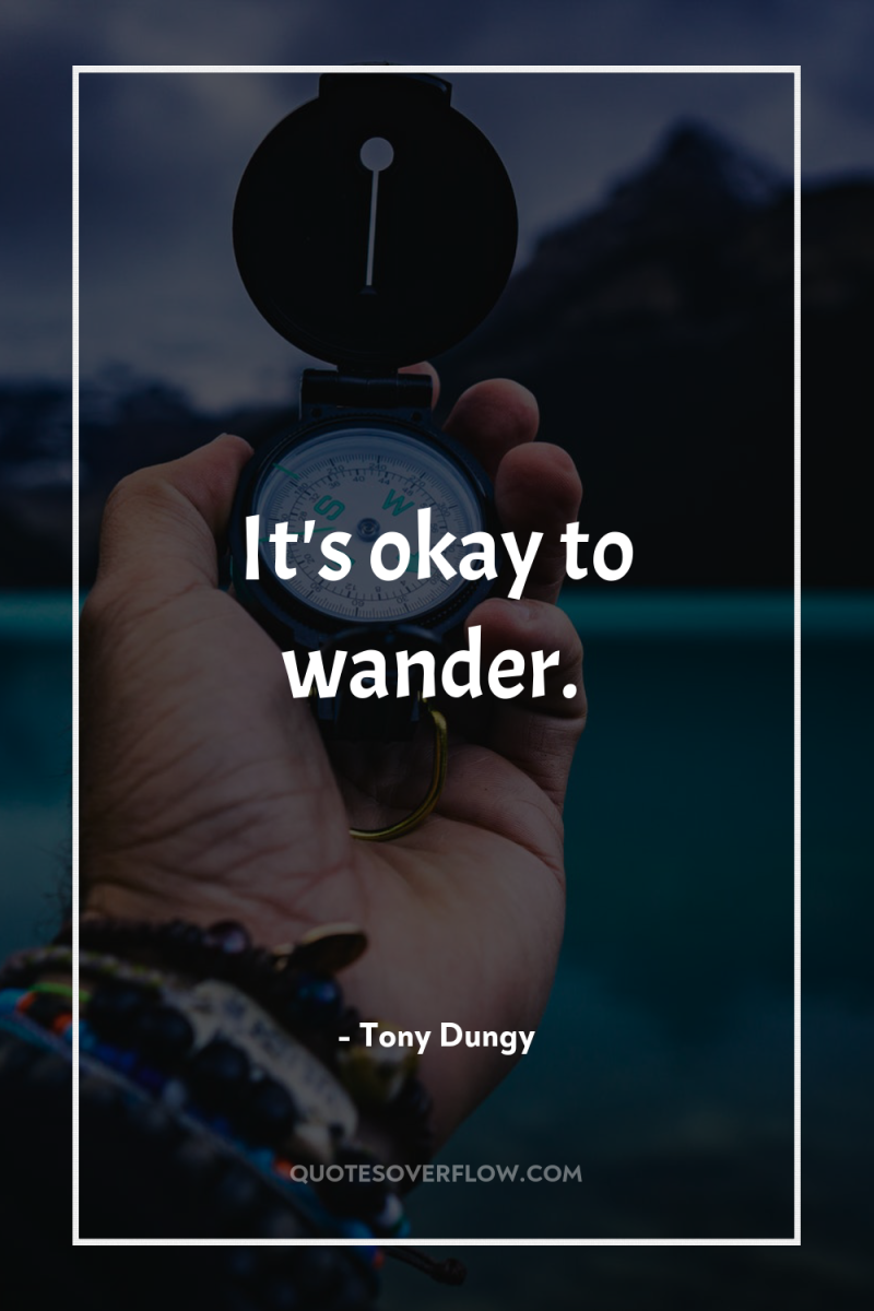 It's okay to wander. 