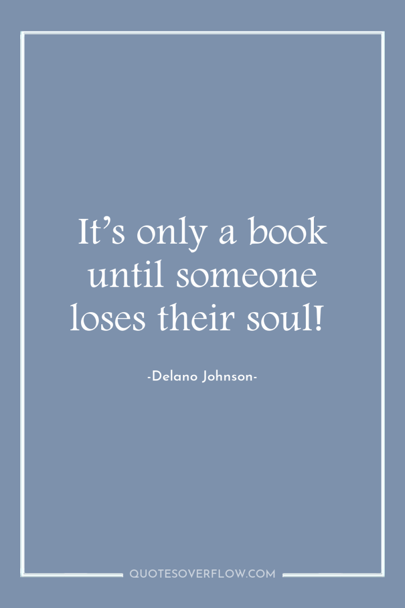 It’s only a book until someone loses their soul! 