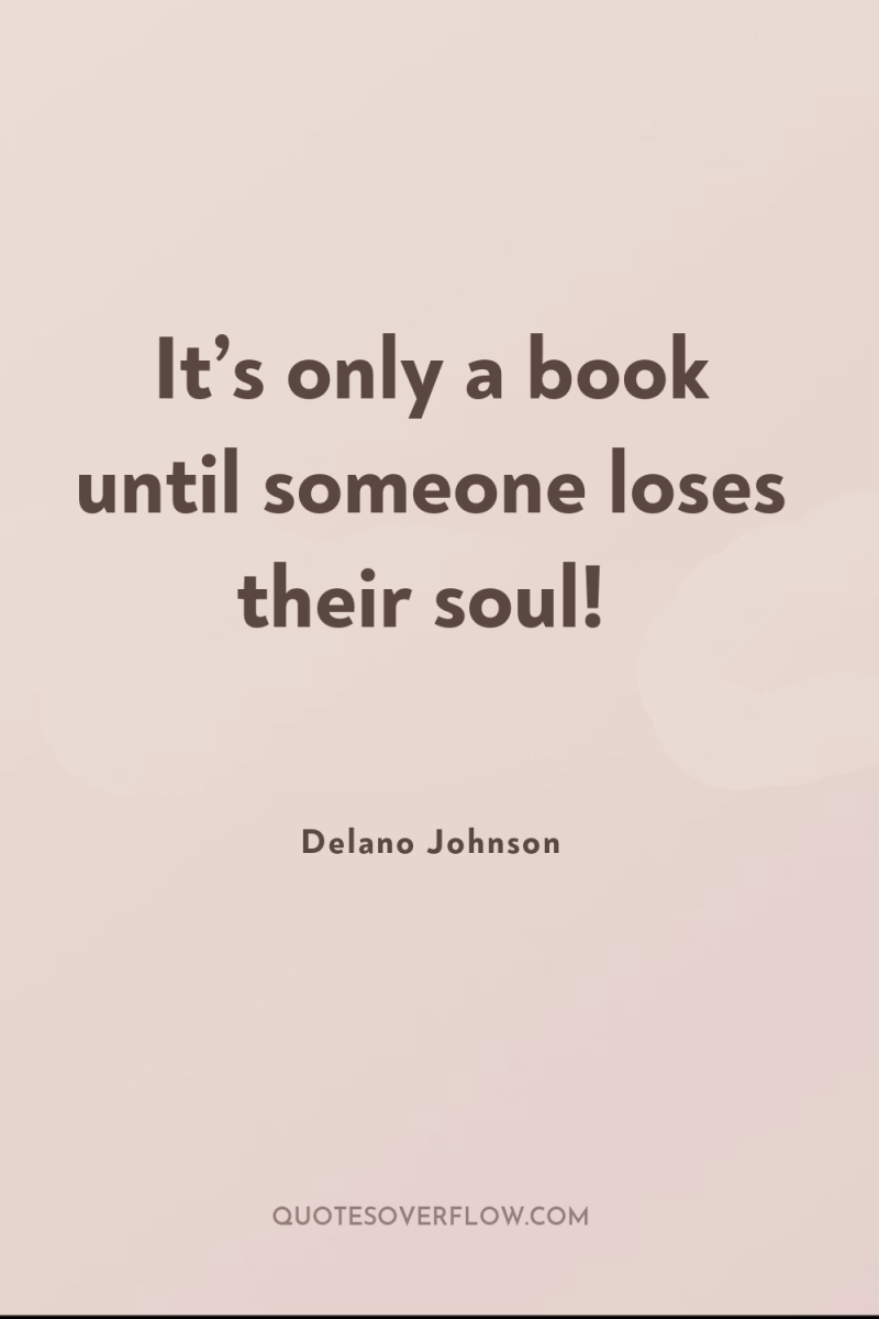 It’s only a book until someone loses their soul! 