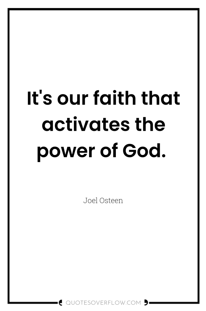 It's our faith that activates the power of God. 
