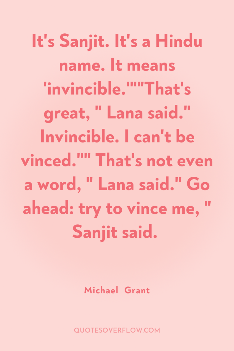 It's Sanjit. It's a Hindu name. It means 'invincible.'