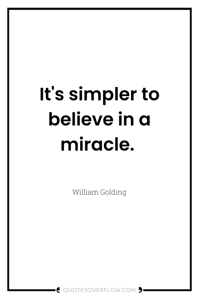 It's simpler to believe in a miracle. 