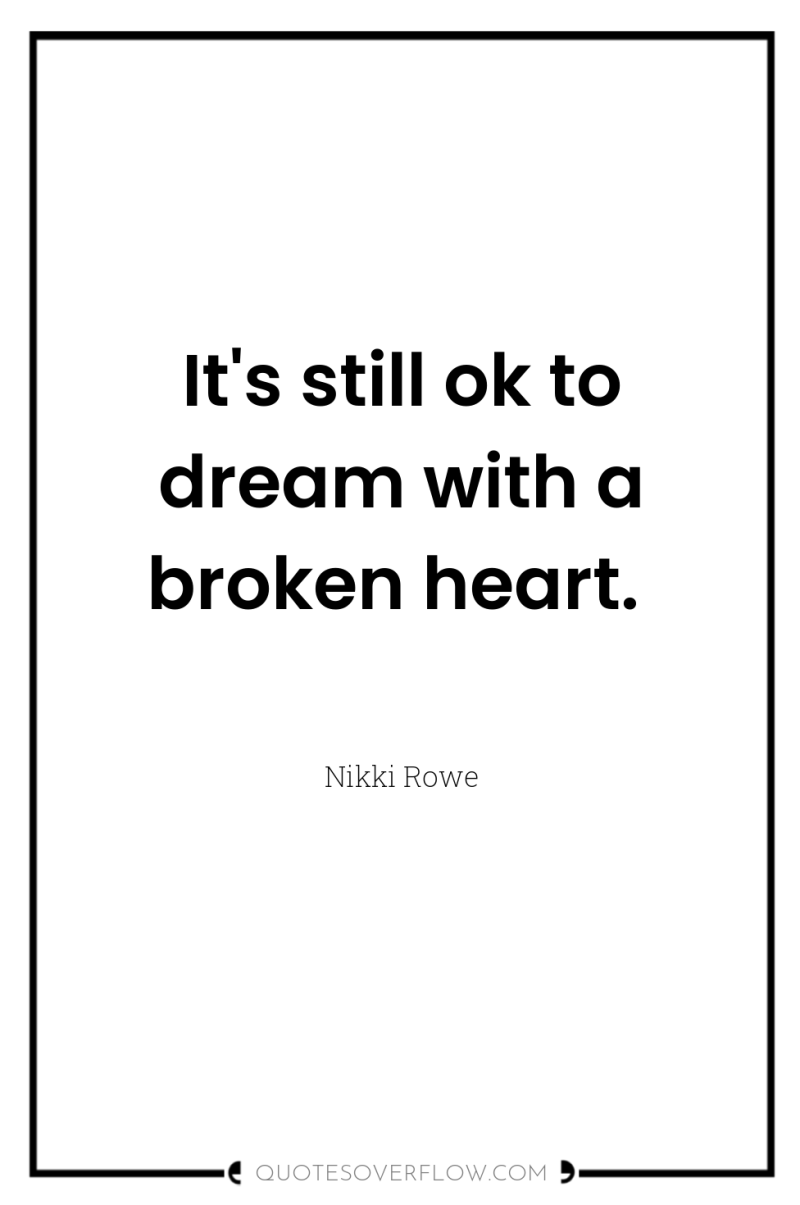 It's still ok to dream with a broken heart. 