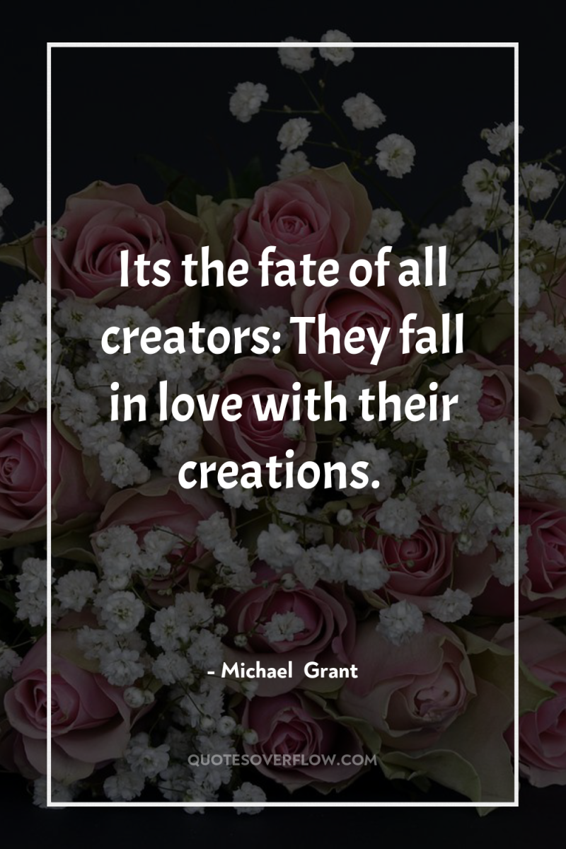 Its the fate of all creators: They fall in love...