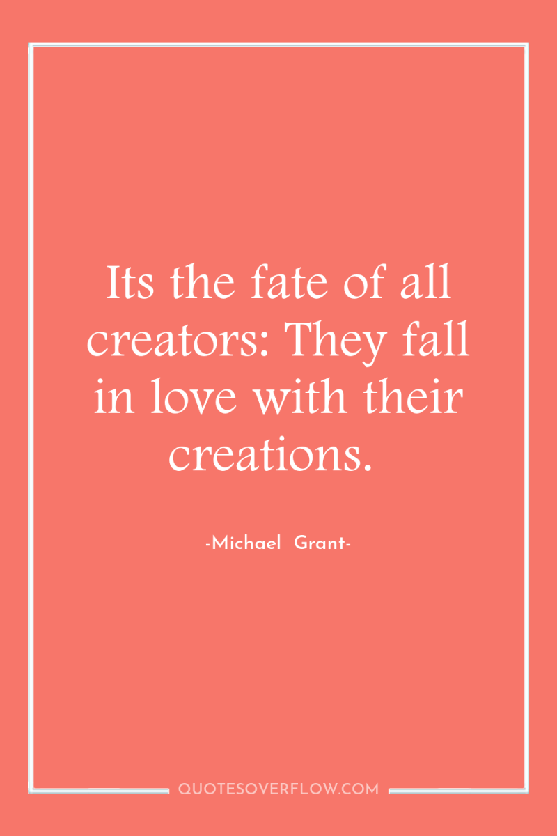 Its the fate of all creators: They fall in love...