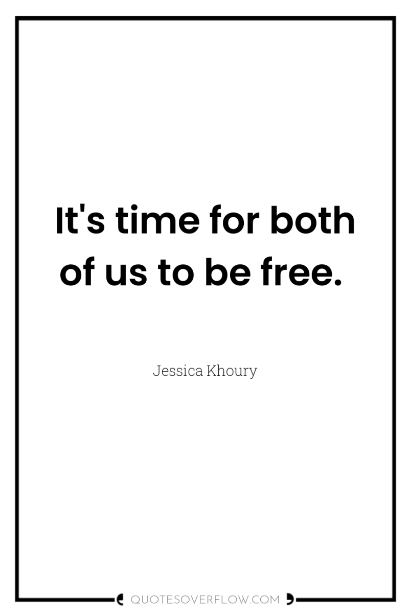 It's time for both of us to be free. 