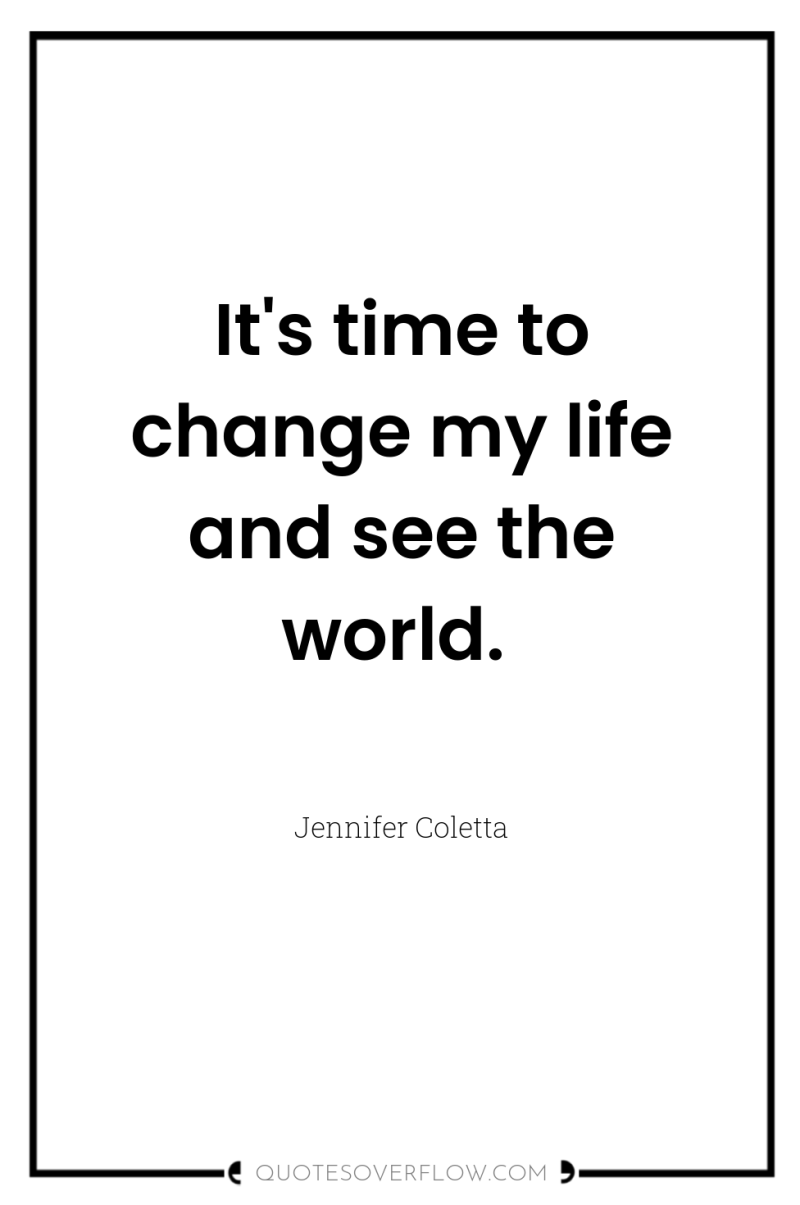 It's time to change my life and see the world. 