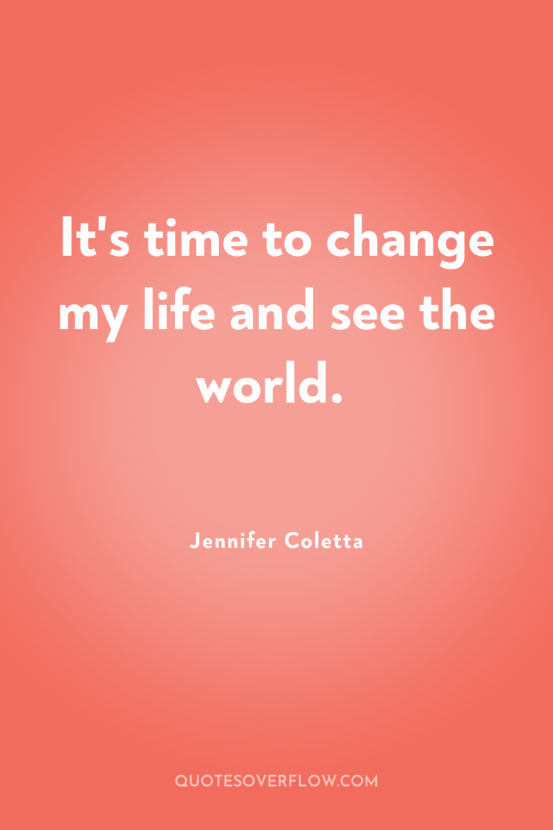 It's time to change my life and see the world. 