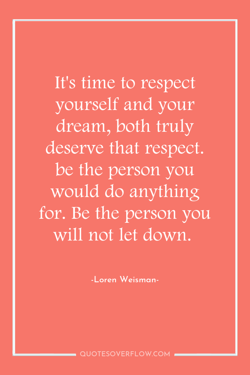 It's time to respect yourself and your dream, both truly...
