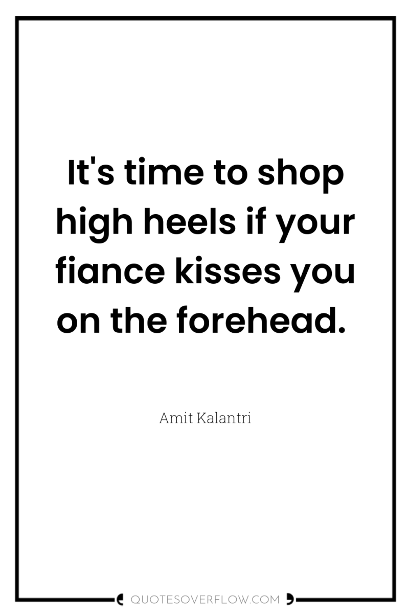 It's time to shop high heels if your fiance kisses...