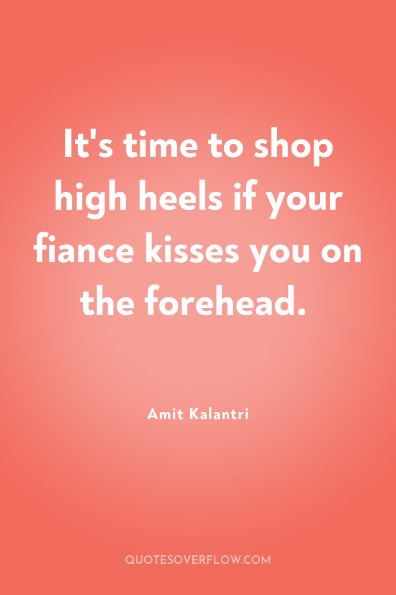It's time to shop high heels if your fiance kisses...