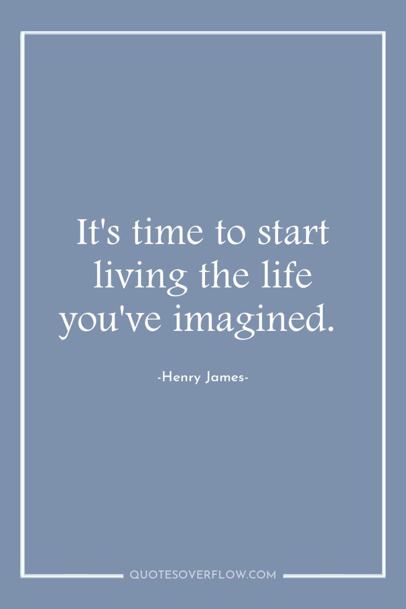 It's time to start living the life you've imagined. 