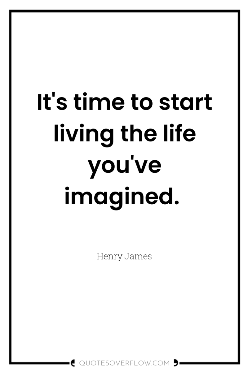 It's time to start living the life you've imagined. 