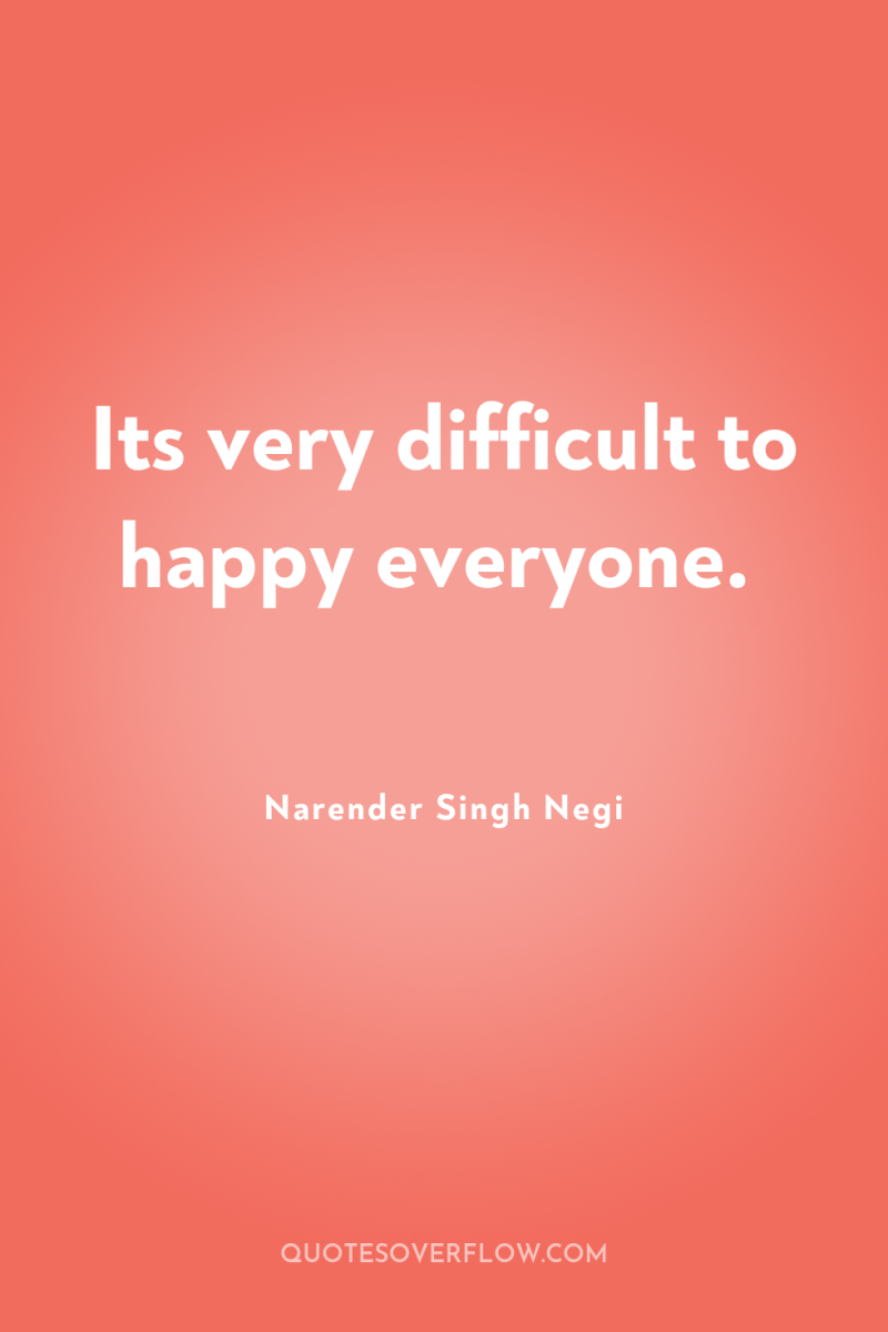 Its very difficult to happy everyone. 