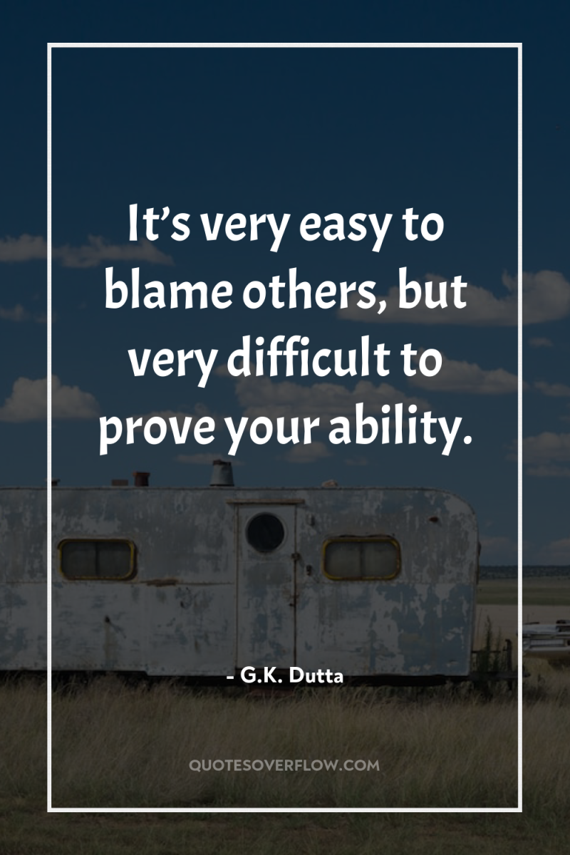 It’s very easy to blame others, but very difficult to...