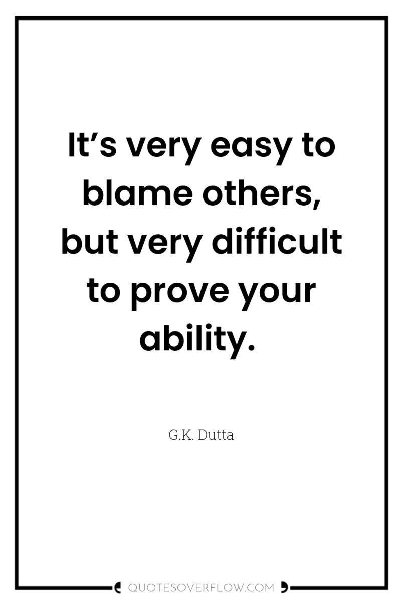 It’s very easy to blame others, but very difficult to...